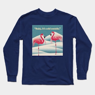 Baby, it's cold outside. Long Sleeve T-Shirt